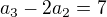 $a_{3}-2a_{2}=7$