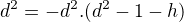 $d^2=-d^2.(\fracc{d^2}-1-h)$