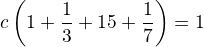 $c\left(1+\frac{1}{3}+\fra{1}{5}+\frac{1}{7}\right)=1$