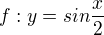 $f:y=sin\frac{x}{2}$