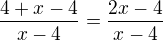 $\frac{4+x-4}{x-4}=\frac{2x-4}{x-4}$