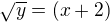 $\sqrt y=(x+2)$