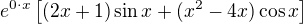 $e^{0\cdot x}\[ (2x+1)\sin x+ (x^2-4x)\cos x\]$