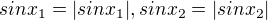 $sin x_1=|sin x_1|, sin x_2 = |sin x_2|$