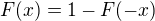 $F(x) = 1 - F(-x)$