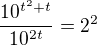 $\frac{10^{t^2+t}}{10^{2t}}=2^2$