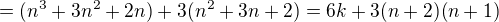 $=(n^3+3n^2+2n)+3(n^2+3n+2)=6k+3(n+2)(n+1)$