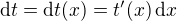 $\mathrm{d}t=\mathrm{d}t(x) = t'(x) \,\mathrm{d}x$