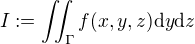 $I:=\int \!\!\!\int_\Gamma f(x,y,z) \mathrm{d}y \mathrm{d}z$