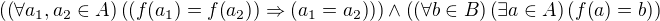 $\(\(\forall a_1, a_2\in A\)\(\(f{\(a_1\)}=f{\(a_2\)}\)\Rightarrow \(a_1=a_2\)\)\)\wedge \(\(\forall b\in B\)\(\exists a\in A\)\(f{\(a\)}=b\)\)$