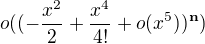 $o((-\frac{x^2}{2}+\frac{x^4}{4!}+o(x^5))^{\textbf{n}})$
