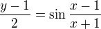 $\frac{y-1}2=\sin\frac{x-1}{x+1} $