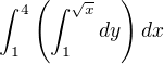 $\int_1^4 \left(\int_{1}^{\sqrt{x}} dy\right)dx$