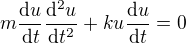$m \frac{\mathrm{d} u}{\mathrm{d} t} \frac{\mathrm{d^2} u}{\mathrm{d} t^2}+k u \frac{\mathrm{d} u}{\mathrm{d} t}=0$