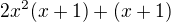 $2x^2(x+1)+(x+1)$