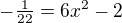 $-\tfrac1{22}=6x^2-2$