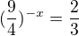 $(\frac{9}{4})^{-x}=\frac{2}{3}$