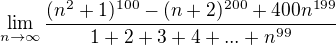 $\lim_{n\to\infty }\frac{(n^{2}+1)^{100}-(n+2)^{200}+400n^{199}}{1+2+3+4+... +n^{99}}$