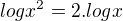 $log x^{2} = 2.log x$