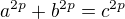 $a^{2p}+b^{2p}=c^{2p}$