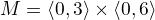 $M={\langle0,3\rangle}\times{\langle0,6\rangle}$