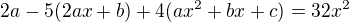 $2a-5(2ax+b)+4(ax^{2}+bx+c)=32x^2$