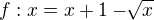 $f: x=x+1-\sqrt[]{x}$