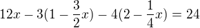 $12x - 3(1 - \frac32x) - 4(2 - \frac14x) = 24$