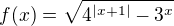 $f(x)=\sqrt{4^{|x+1|}-3^{x}}$