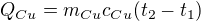 $Q_{Cu}=m_{Cu}c_{Cu}(t_2-t_1)$
