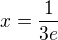 $x=\frac{1}{3e}$