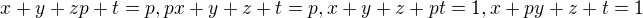 $x+y+zp+t=p,px+y+z+t=p,x+y+z+pt=1,x+py+z+t=1$