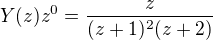 $Y(z)z^{0}= \frac{z}{(z+1)^{2}(z+2)}$