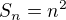 $S_{n} = n^{2}$