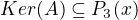 $Ker(A) \subseteq P_3(x)$