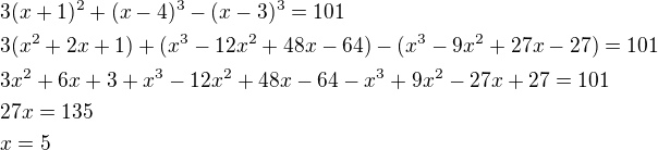 $3(x+1)^2+(x-4)^3-(x-3)^3=101\nl3(x^2+2x+1)+(x^3-12x^2+48x-64)-(x^3-9x^2+27x-27)=101\nl3x^2+6x+3+x^3-12x^2+48x-64-x^3+9x^2-27x+27=101\nl27x=135\nlx=5$