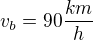 $v_b=90\frac{km}{h}$