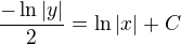 $\frac{-\ln |y|}{2}=\ln |x|+C$