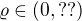 $\varrho\in(0, ??)$