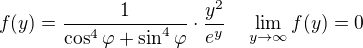 $f(y)=\frac{1}{\cos^{4}{\varphi}+\sin^{4}{\varphi}}\cdot\frac{y^2}{e^y}\quad\lim_{y\to\infty}{f(y)}=0$