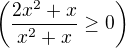$\left(\frac{2x^{2}+x}{x^{2}+x} \ge 0\right)$