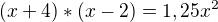 $(x+4)*(x-2)=1,25x^{2}$