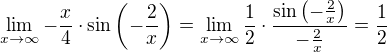 $\lim_{x\to\infty}{-\frac{x}{4}\cdot\sin{\left(-\frac{2}{x}\right)}}=\lim_{x\to\infty}{\frac{1}{2}\cdot\frac{\sin{\left(-\frac{2}{x}\right)}}{-\frac{2}{x}}}=\frac{1}{2}$