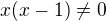 $x(x-1)\ne0$