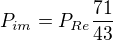 $P_{im}=P_{Re}\frac{71}{43}$
