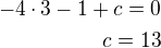 $-4\cdot 3-1+c=0\\c=13$