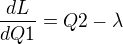 $\frac{dL}{dQ1} = Q2 - \lambda$