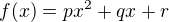 $f(x)=px^2 + qx + r$