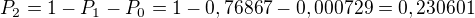 $P_2=1-P_1-P_0=1-0,76867-0,000729=0,230601$