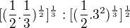 $[(\frac{1}{2}.\frac{1}{3})^{\frac{1}{2}}]^{\frac{1}{3}}:[(\frac{1}{2}.3^{2})^{\frac{1}{3}}]^{\frac{1}{2}}$